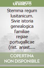 Stemma regum lusitanicum. Sivie istoria genealogica familiae regiae portugallicae (rist. anast. 1708) libro
