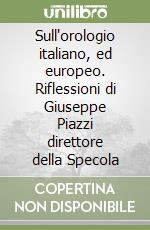 Sull'orologio italiano, ed europeo. Riflessioni di Giuseppe Piazzi direttore della Specola libro