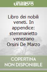 Libro dei nobili veneti. In appendice: stemmarietto veneziano Orsini De Marzo libro