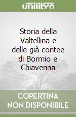 Storia della Valtellina e delle già contee di Bormio e Chiavenna libro