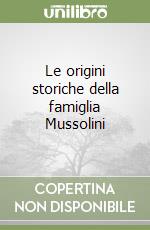 Le origini storiche della famiglia Mussolini libro