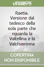 Raetia. Versione dal tedesco della sola parte che riguarda la Valtellina e la Valchiavenna libro