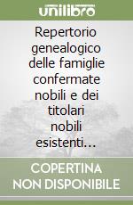 Repertorio genealogico delle famiglie confermate nobili e dei titolari nobili esistenti nelle provincie venete