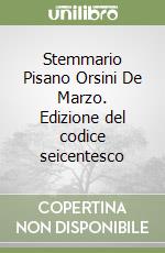 Stemmario Pisano Orsini De Marzo. Edizione del codice seicentesco libro