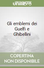 Gli emblemi dei Guelfi e Ghibellini libro