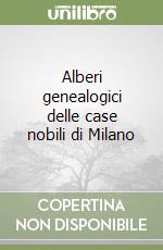 Alberi genealogici delle case nobili di Milano libro