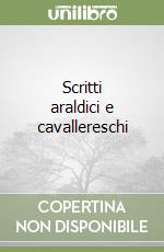Scritti araldici e cavallereschi libro