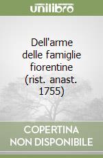 Dell'arme delle famiglie fiorentine (rist. anast. 1755) libro