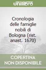 Cronologia delle famiglie nobili di Bologna (rist. anast. 1670) libro