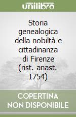 Storia genealogica della nobiltà e cittadinanza di Firenze (rist. anast. 1754)