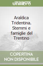 Araldica Tridentina. Stemmi e famiglie del Trentino libro