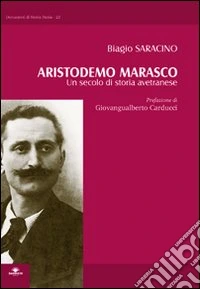Aristodemo Marasco. Un secolo di storia avetranese libro