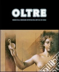 Oltre. Indagini della dimensione metafisica nell'arte del XXI secolo libro