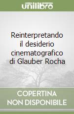 Reinterpretando il desiderio cinematografico di Glauber Rocha libro