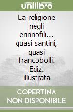 La religione negli erinnofili... quasi santini, quasi francobolli. Ediz. illustrata libro