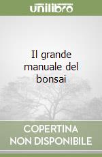 Il grande manuale del bonsai libro