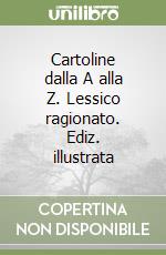 Cartoline dalla A alla Z. Lessico ragionato. Ediz. illustrata libro