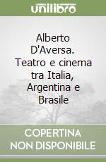 Alberto D'Aversa. Teatro e cinema tra Italia, Argentina e Brasile libro