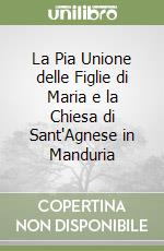 La Pia Unione delle Figlie di Maria e la Chiesa di Sant'Agnese in Manduria libro