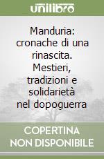 Manduria: cronache di una rinascita. Mestieri, tradizioni e solidarietà nel dopoguerra