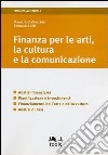 Finanza per le arti, la cultura e la comunicazione. Analisi finanziaria, pianificazione e investimenti, finanziamento dell'arte e della cultura, analisi di casi libro