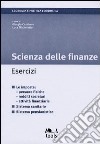 Scienza delle finanze. Esercizi. Le imposte: persone fisiche, redditi societari, attività finanziarie. Sistema sanitario, sistema pensionistico libro