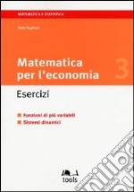 Matematica per l'economia. Esercizi. Vol. 3: Funzioni di più variabili. Sistemi dinamici libro