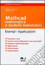 Mathcad. Matematica e modelli tematici. Esempi, applicazioni libro