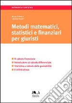 Metodi matematici, statistici e finanziari per giuristi. Il calcolo finanziario. Introduzione al calcolo differenziale... libro