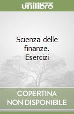 Scienza delle finanze. Esercizi libro