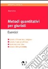 Metodi quantitativi per giuristi. Esercizi. Calcolo differenziale e integrale, calcolo finanziario di base, statistica descrittiva, calcolo delle probabilità libro