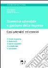 Economia aziendale e gestione delle imprese. Casi aziendali ed esercizi libro