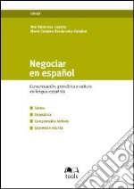 Negociar en español. Commucacion, gramatica y cultura en lengua española