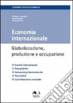 Economia internazionale. Globalizzazione, produzione e occupazione