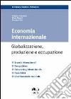 Economia internazionale. Globalizzazione, produzione e occupazione libro