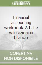 Financial accounting workbook 2.1. Le valutazioni di bilancio libro