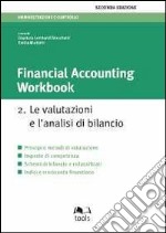 Financial accounting workbook 2. Le valutazioni e l'analisi di bilancio libro