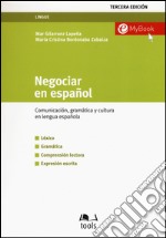 Negociar en español. Comunicatión, gramática y cultura en lengua española