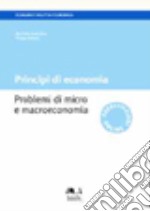 Principi di economia. Problemi di micro e macroeconomia libro