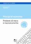 Principi di economia. Problemi di micro e macroeconomia libro