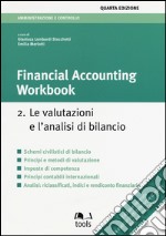 Financial accounting workbook. Vol. 2: Le valutazioni e l'analisi di bilancio libro