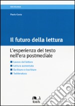 Il futuro della lettura. L'esperienza del testo nell'era postmediale libro