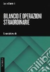 Bilancio e operazioni straordinarie. Esercizi svolti libro di Bertoli Luca