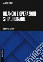 Bilancio e operazioni straordinarie. Esercizi svolti libro