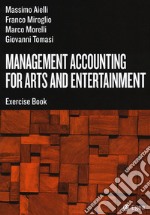 Management accounting for arts and entertainment. Exercise book libro