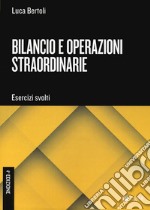 Bilancio e operazioni straordinarie. Esercizi svolti libro