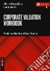 Corporate valuation workbook. Problems, models and case studies libro di Ghezzi Alberto Maria Zanetti Laura