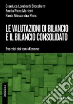 Le valutazioni di bilancio e il bilancio consolidato. Esercizi dai temi d'esame libro