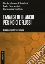 L'analisi di bilancio per indici e flussi. Esercizi dai temi d'esame libro