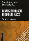 L'analisi di bilancio per indici e flussi. Esercizi dai temi d'esame libro di Lombardi Stocchetti Gianluca Merlotti Emilia Piera Paris Paola Alessandra